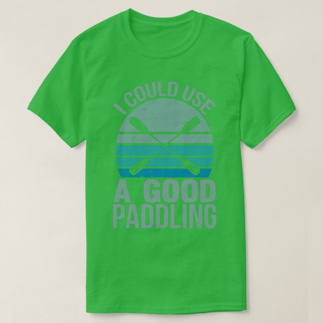 I Could Use A Good Paddling Funny Kayak Canoe Padd T-Shirt (Design Front)
