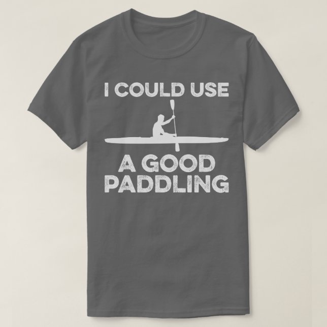 I Could Use A Good Paddling Funny Kayak T-Shirt (Design Front)