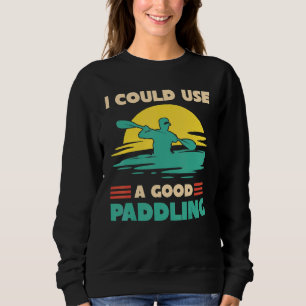 I Could Use A Good Paddling Kayaker Sunset Kayaki Sweatshirt