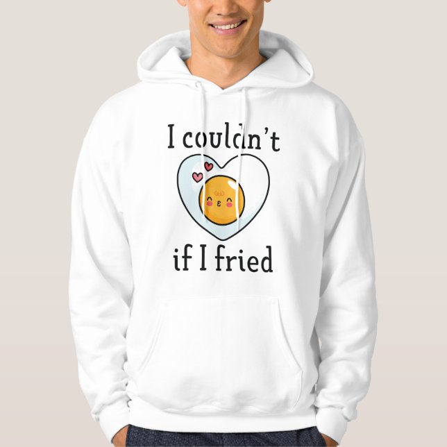 I Couldn't If I Fried Hoodie (Front)