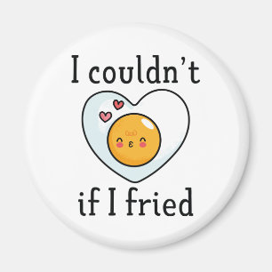 I Couldn't If I Fried Magnet
