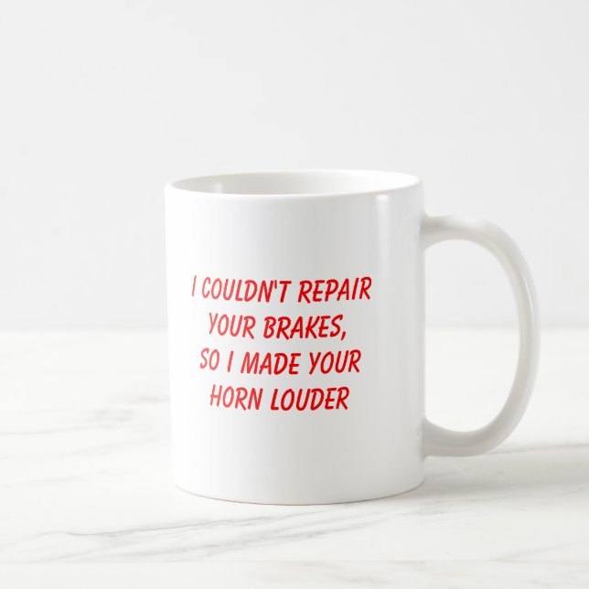I couldn't repair your brakes coffee mug (Right)