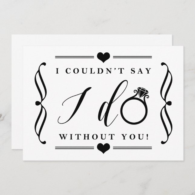 I Couldn't Say I Do Without You | Black & White Invitation (Front/Back)