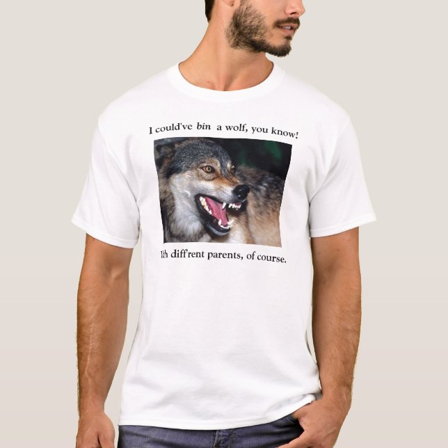 I could've been a wolf, you know! T-Shirt (Front)