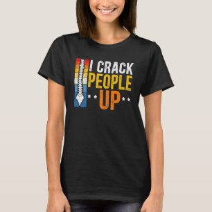 I Crack People Up Chiropractor Chiropractic Spine T-Shirt