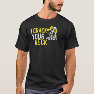 I Crack your Neck Chiropractors Men Women T-Shirt