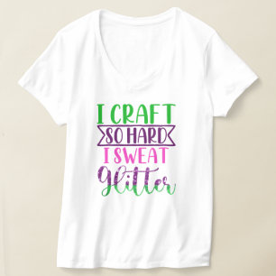 I Craft So Hard I Sweat Glitter Women's T-Shirt