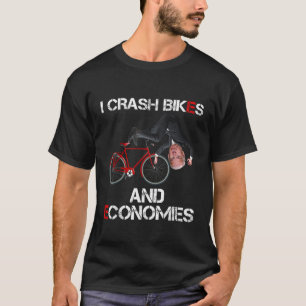 I Crash Bikes and Economies Joe Biden Falling off  T-Shirt