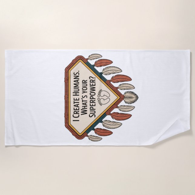 I Create Humans. What’s Your Superpower Beach Towel (Front)