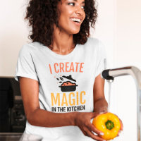 I Create Magic In The Kitchen Cook Chef Quote
