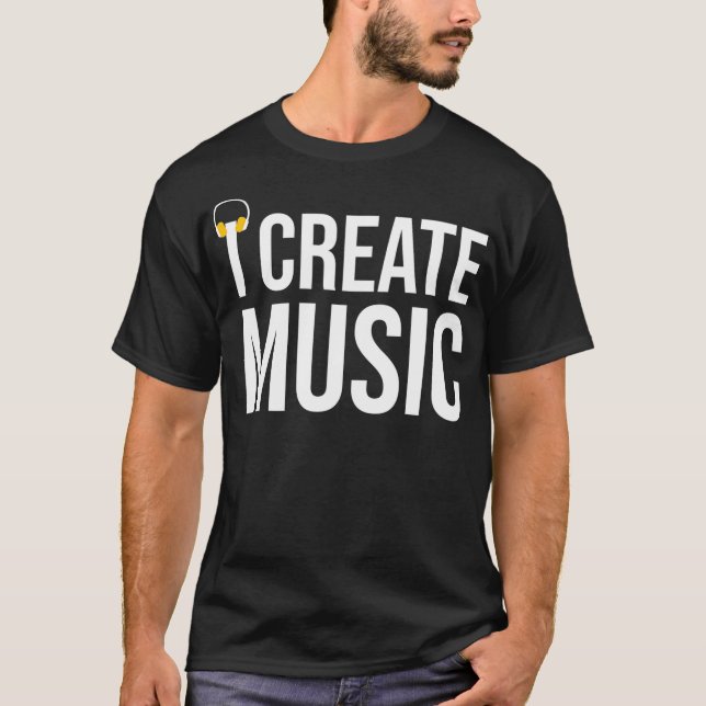 I Create Music Producer DJ EDM  T-Shirt (Front)