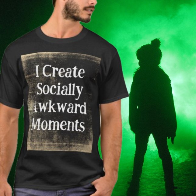 I Create Socially Awkward Moments Black Grunge T-Shirt (Funny Socially Awkward T-Shirt)