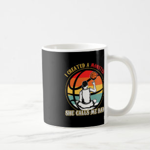 I Created A Monster She Call Me Dad Basketball Coffee Mug