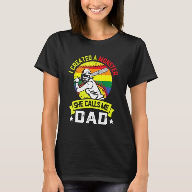 I Created A Monster She Call Me Dad Softball Baseb T-Shirt (Front)