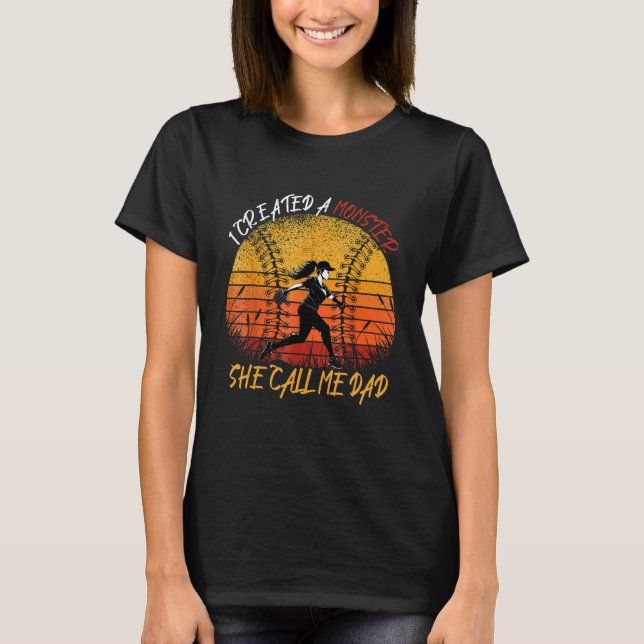 I Created A Monster She Call Me Dad Softball Baseb T-Shirt (Front)