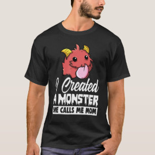 I Created A Monster She Call Me Mom  Men Little Mo T-Shirt