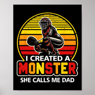 I Created A Monster She Calls Me Dad Catcher Softl Poster