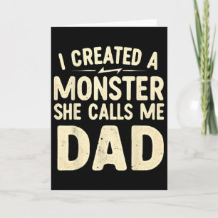 I Created A Monster That She Calls Me Dad Card