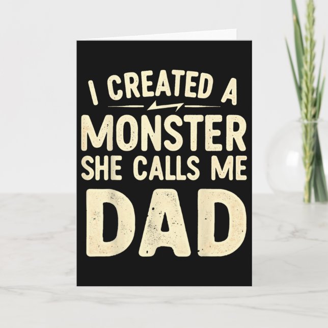 I Created A Monster That She Calls Me Dad  Card (Front)