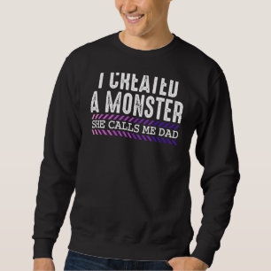 I Created Monster She Calls Me Dad Celebrate Fathe Sweatshirt