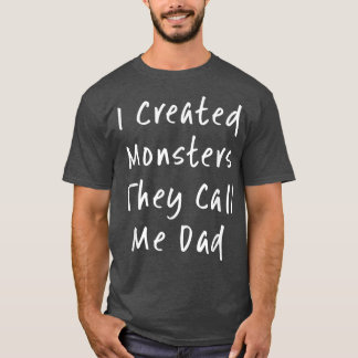 I Created Monsters They Call Me Dad Daddy Hallowee T-Shirt