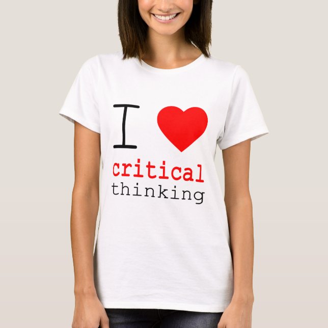 I ❤️ Critical Thinking T-Shirt (Front)