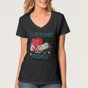 I Crochet Because Punching People Is Frowned Upon T-Shirt