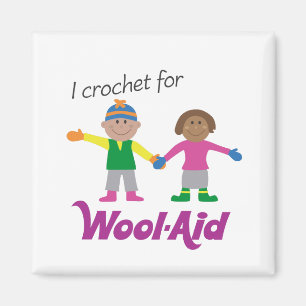 I Crochet for Wool-Aid magnet