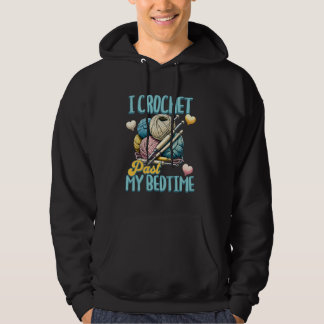 I Crochet Past My Bedtime Crochet Funny Crocheting Hoodie