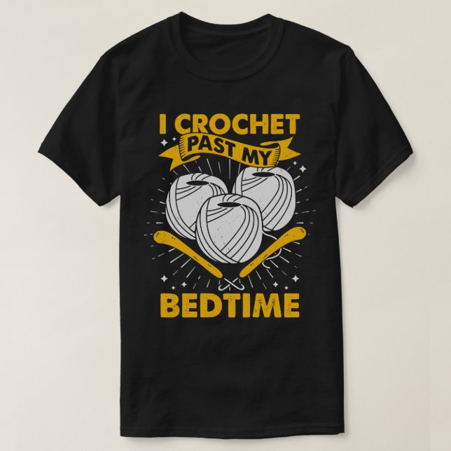 I Crochet Past My Bedtime Crocheting Lover Gift T-Shirt (Design Front)