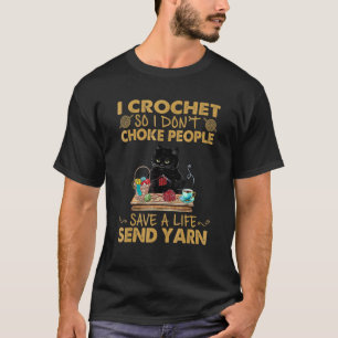I Crochet So I Don't Choke People Cat Crochet T-Shirt