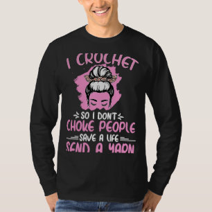 I Crochet So I Don't Choke People Grandma Mum Croc T-Shirt