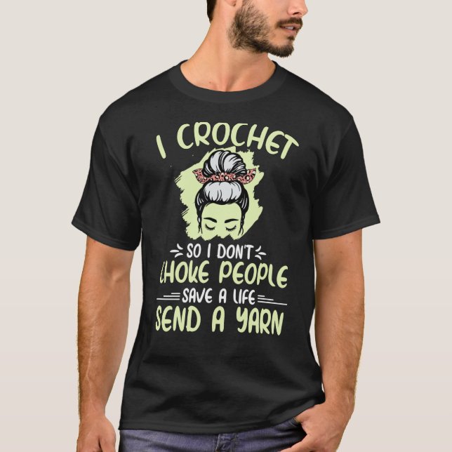 I Crochet So I Don't Choke People Grandma Mum Croc T-Shirt (Front)