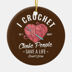 I crochet so I don't choke people save a life Ceramic Tree Decoration
