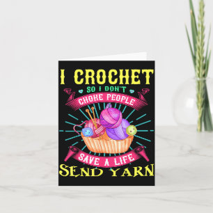 I Crochet So I Don't Choke People Save A Life Send Card