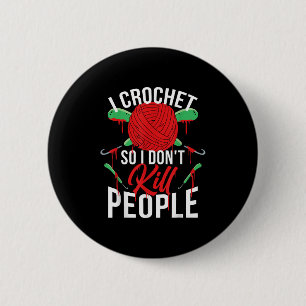 I Crochet So I Don't Kill People  6 Cm Round Badge