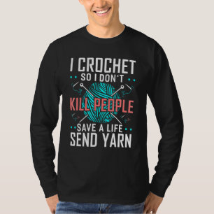 I Crochet So I Dont Kill People Crocheters Chroche T-Shirt