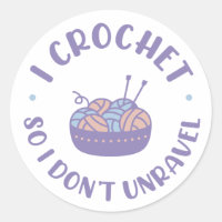 I Crochet So I Don't Unravel