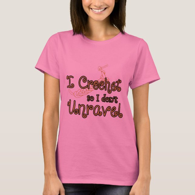 I crochet, so I don't unravel T-Shirt (Front)