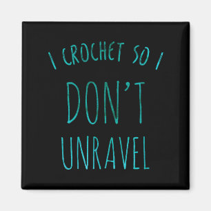 I Crochet So That I Don't Unravel Cute Crochet For Magnet