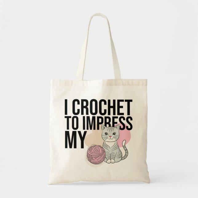 I Crochet to Impress My Cat Tote Bag (Front)