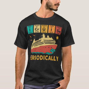 I Cruise Periodically Funny Science Cruise Periodi T-Shirt
