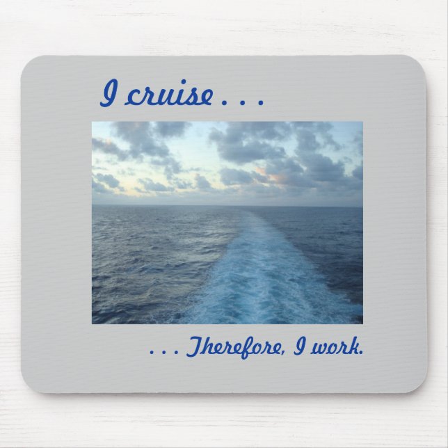 I cruise,  Therefore Grey Mouse Pad (Front)