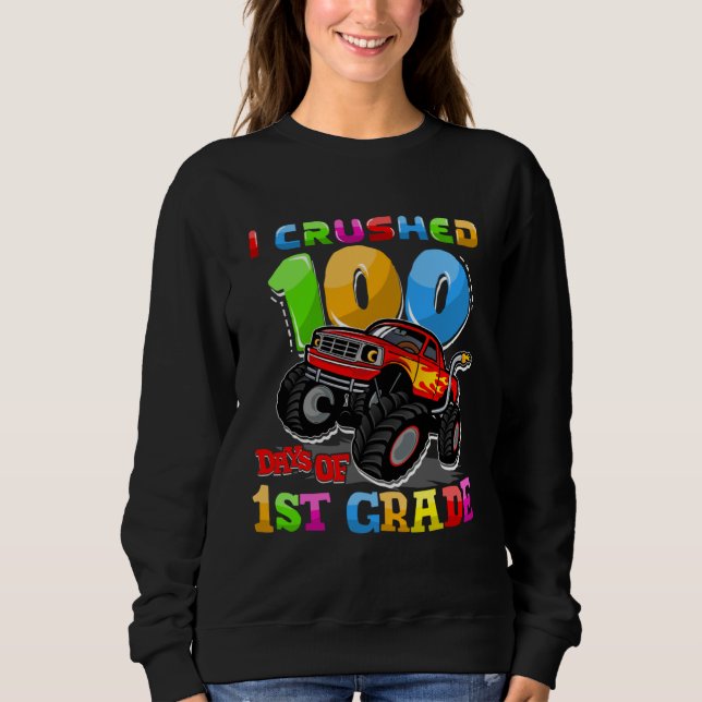 I Crushed 100 Days Of 1st Grade Monster Truck Teac Sweatshirt (Front)