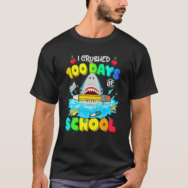 I Crushed 100 Days of School  100th Day for Shark T-Shirt (Front)