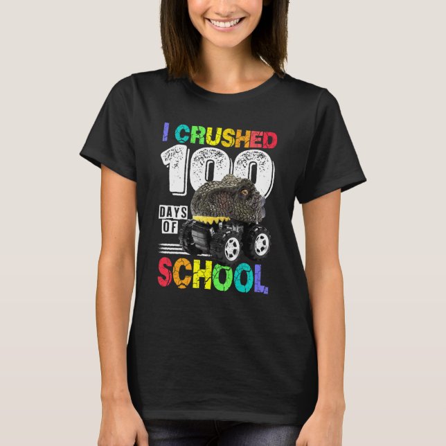 I Crushed 100 Days of School Dinosaur Monster Truc T-Shirt (Front)