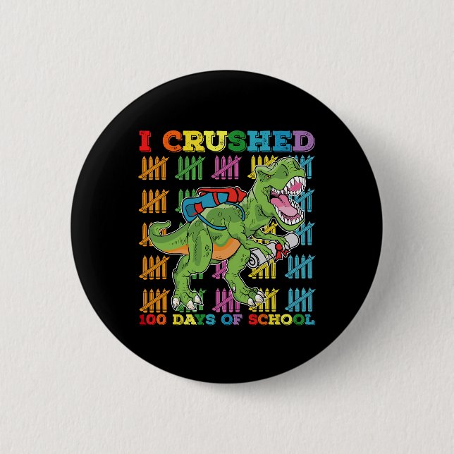 I Crushed 100 Days Of School T Rex Dinosaur 6 Cm Round Badge (Front)