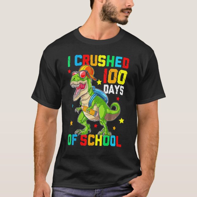 I Crushed 100 Days of School T Rex Dinosaur Teache T-Shirt (Front)