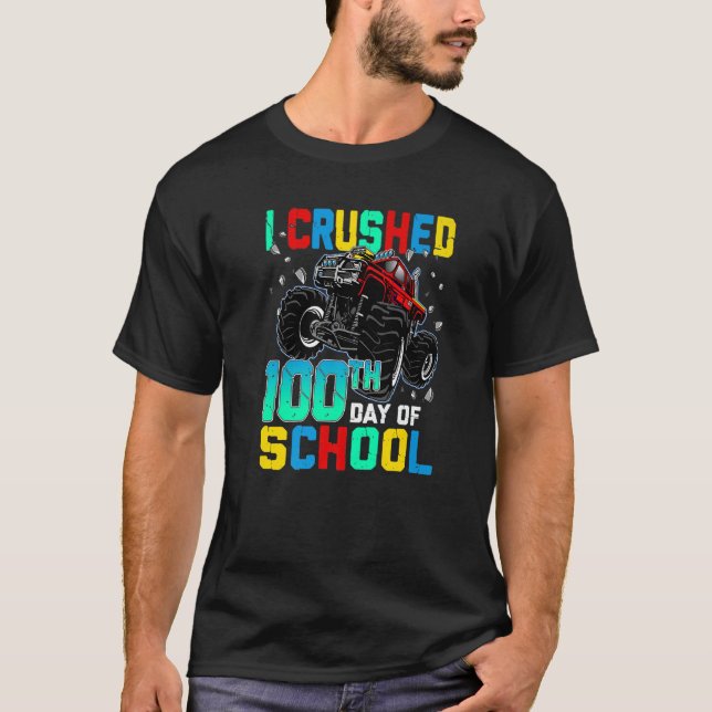 I Crushed 100th Day of School Dinosaur Monster Tru T-Shirt (Front)
