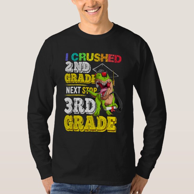 I crushed 2nd grade Next stop 3rd grade Dinosaur G T-Shirt (Front)